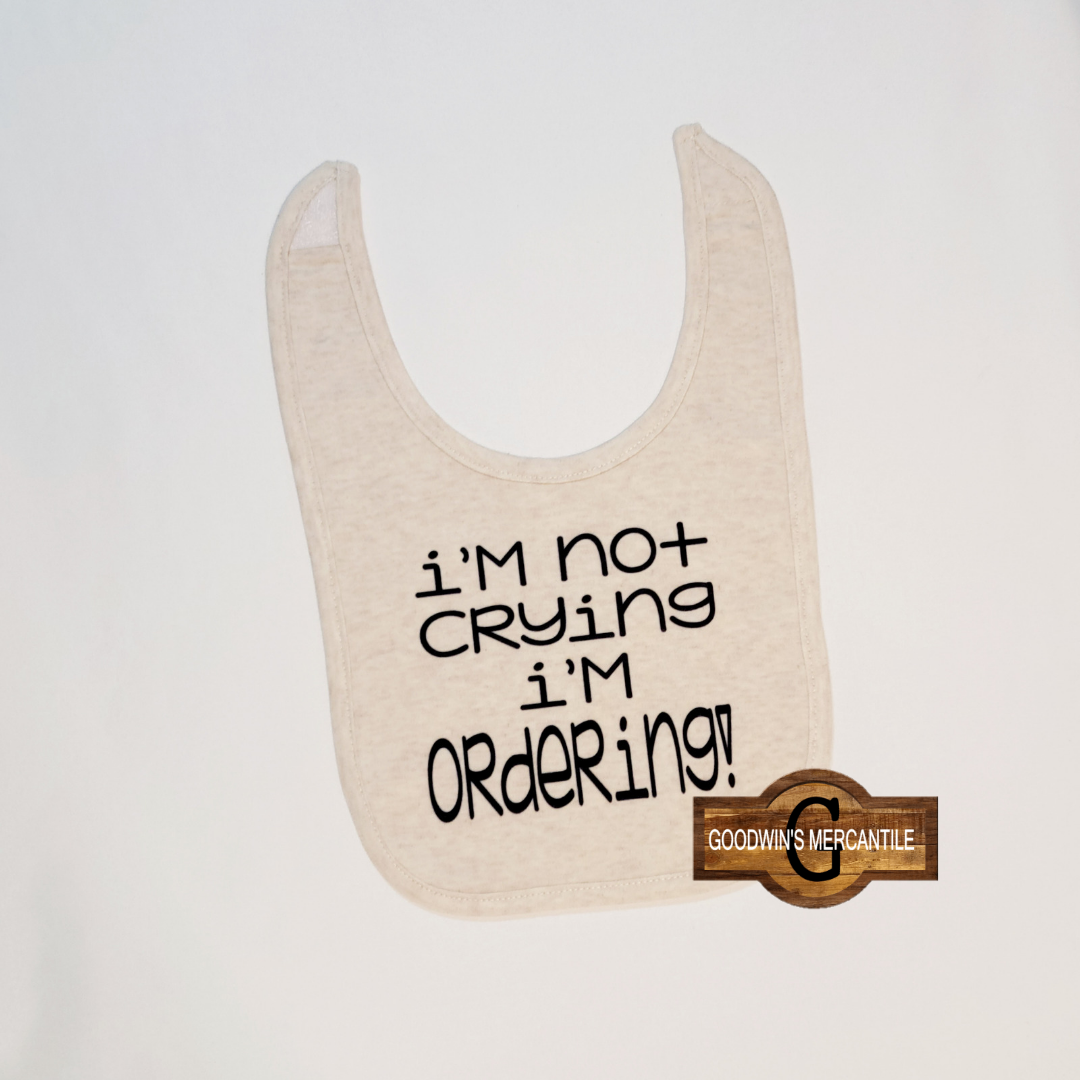 I'M NOT CRYING I'M ORDERING BIB