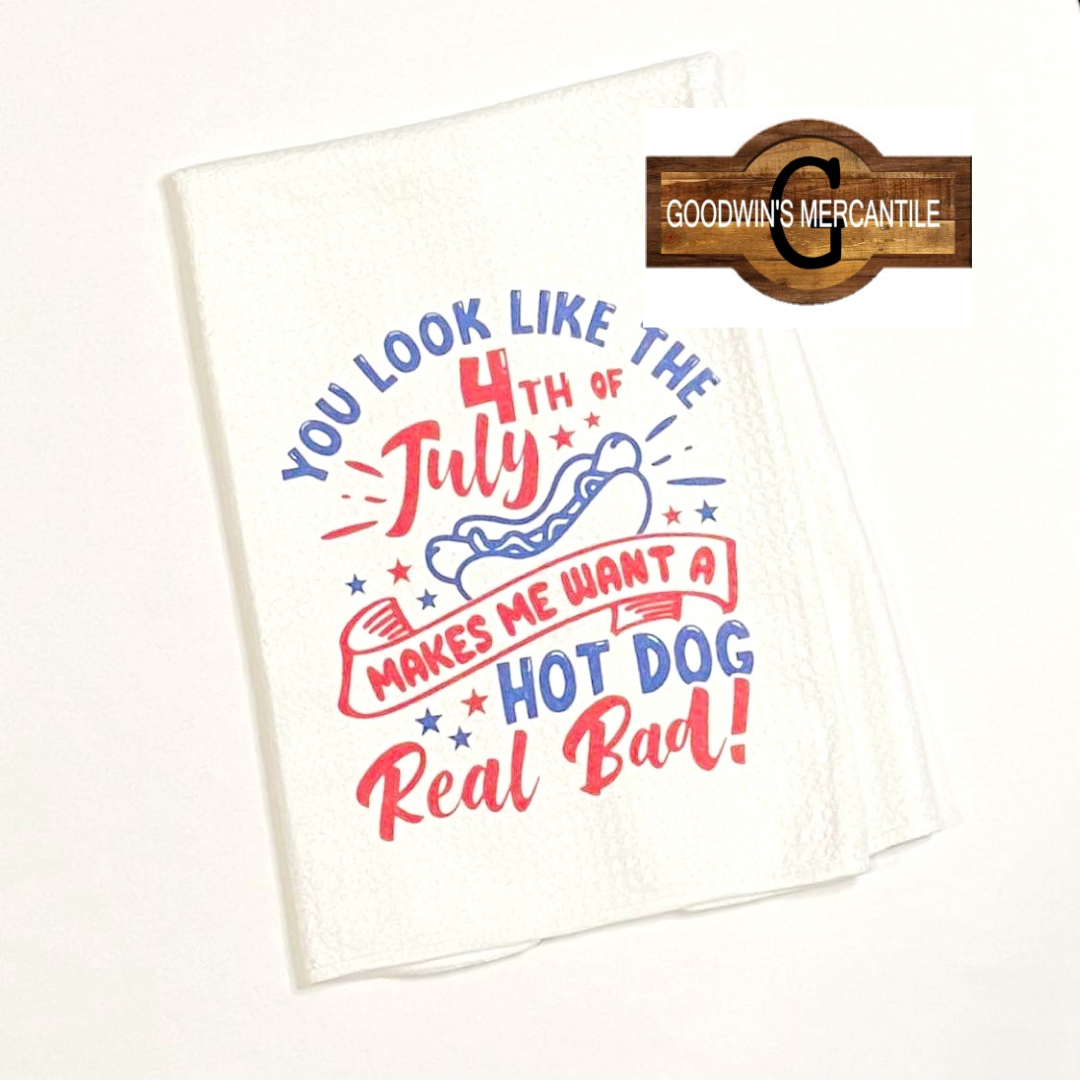 YOU LOOK LIKE THE 4TH OF JULY TEA TOWEL