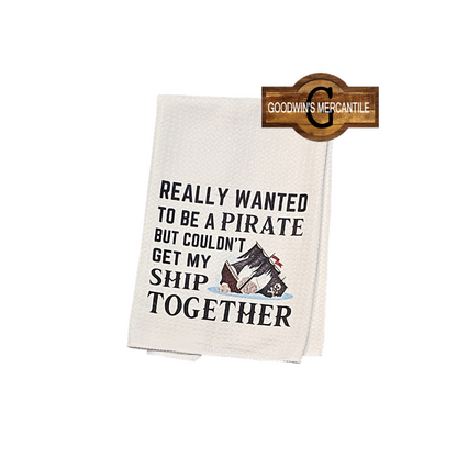 REALLY WANTED TO BE A PIRATE SHIP TOGETHER PIRATE PRINTED TEA TOWEL