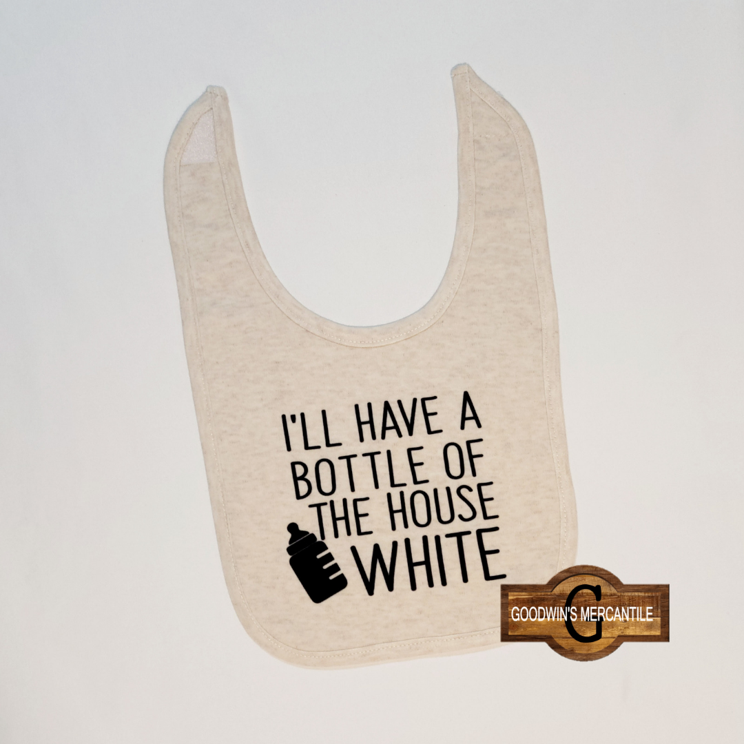 I'LL HAVE A BOTTLE OF THE HOUSE WHITE BIB