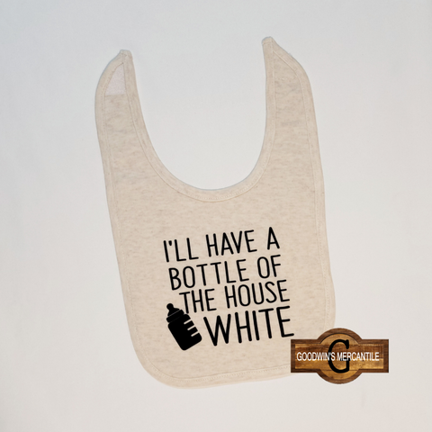 I'LL HAVE A BOTTLE OF THE HOUSE WHITE BIB