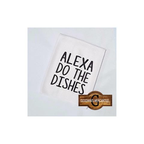 ALEXA DO THE DISHES TEA TOWEL