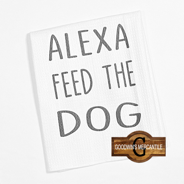 ALEXA FEED THE... TEA TOWEL