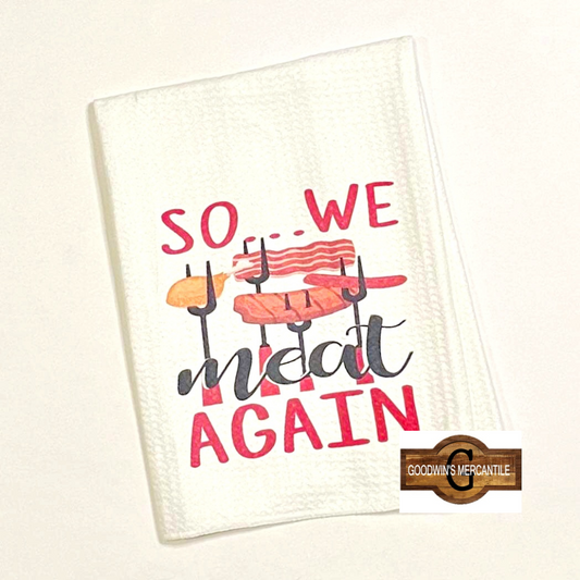 WE MEAT AGAIN TEA TOWEL