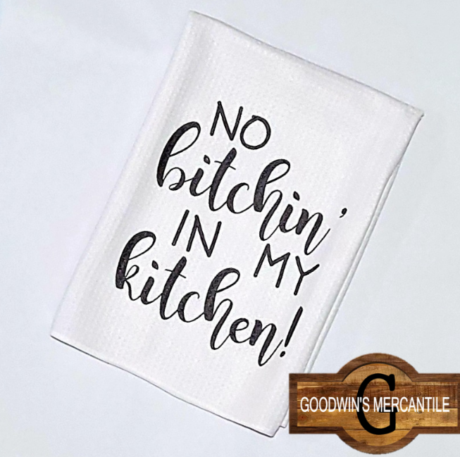 NO BITCHIN IN MY KITCHEN PRINTED TEA TOWEL